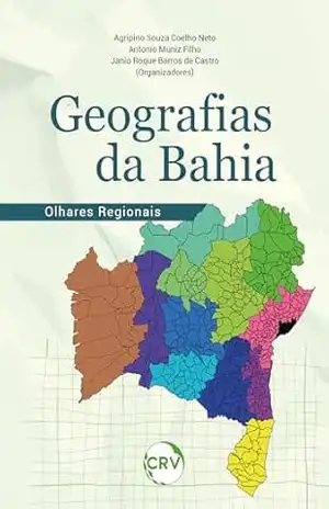 Geografias da Bahia: Olhares regionais - Agripino Souza Coelho Neto