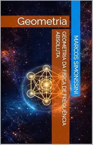 Geometria da Física de Frequência Absoluta: Geometria – MARCOS SIMONSSINI