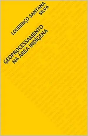 GEOPROCESSAMENTO NA ÁREA INDÍGENA – LOURENÇO SANTANA SILVA