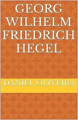 Georg Wilhelm Friedrich Hegel – Daniel Oliveira
