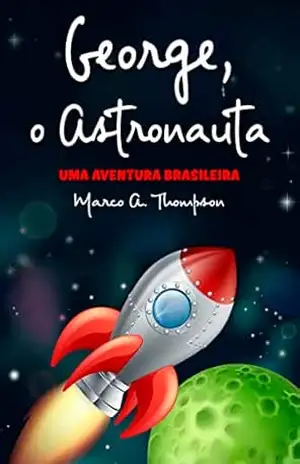 George, o Astronauta: Uma Aventura Brasileira – Marco A. Thompson