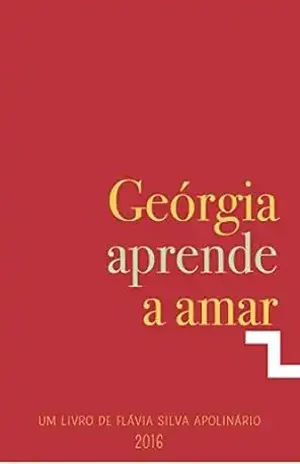Geórgia Aprende A Amar: Aprenda a ter mais amor próprio e autoaceitação com esse romance misterioso. – Flávia Silva Apolinário