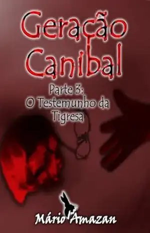 Geração Canibal: O Testemunho da Tigresa – Mário Amazan