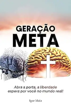 Geração Meta: Abra a porta, a liberdade espera por você no mundo real! – Igor Maia