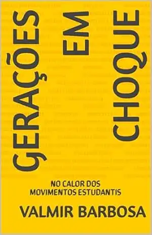 GERAÇÕES EM CHOQUE: NO CALOR DOS MOVIMENTOS ESTUDANTIS – VALMIR BARBOSA