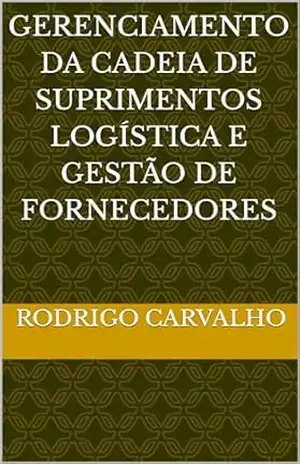 Gerenciamento da cadeia de suprimentos logística e gestão de fornecedores – Rodrigo  Carvalho