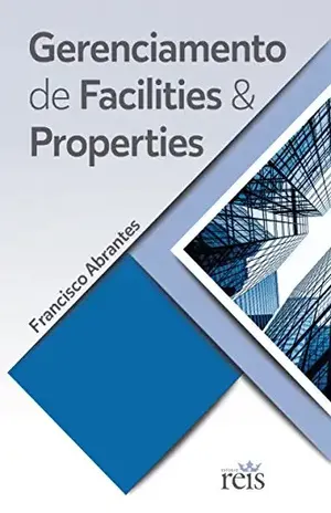 GERENCIAMENTO DE FACILITIES E PROPERTIES: FACILITIES AND PROPERTIES MANAGEMENT - FRANCISCO ABRANTES