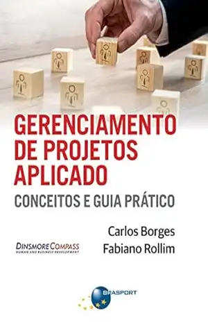 Gerenciamento de Projetos Aplicado: conceitos e guia prático – Carlos Borges
