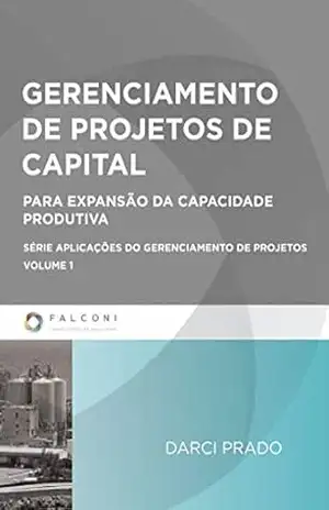 Gerenciamento de projetos de capital: Para expansão da capacidade produtiva – Darci Prado