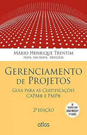 Gerenciamento de Projetos: Guia para Certificações CAPM e PMP – Mario Henrique  Trentim