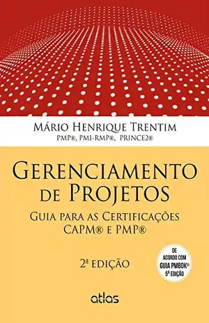 Gerenciamento de Projetos: Guia para Certificações CAPM e PMP - Mario Henrique Trentim