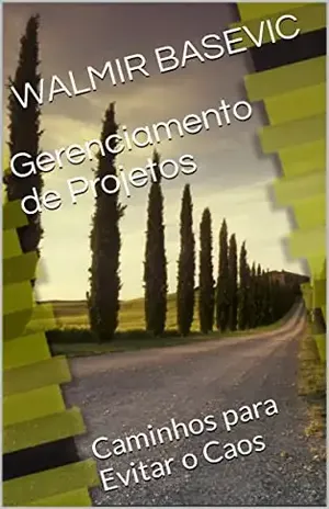 Gerenciamento de Projetos: Caminhos para Evitar o Caos - WALMIR BASEVIC