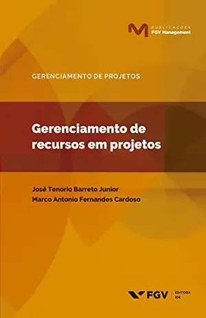 Gerenciamento de recursos em projetos (FGV Management) - José Tenorio Barreto Junior Marco Antonio Fernandes Cardoso