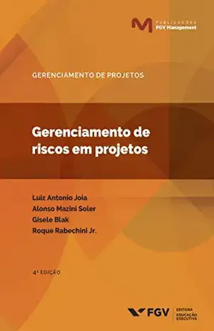 Gerenciamento de riscos em projetos (Publicações FGV Management) – Roque Rabechini Junior Alonso Mazini Soler, Gisele Blak Bernat, Luiz Antonio Joia