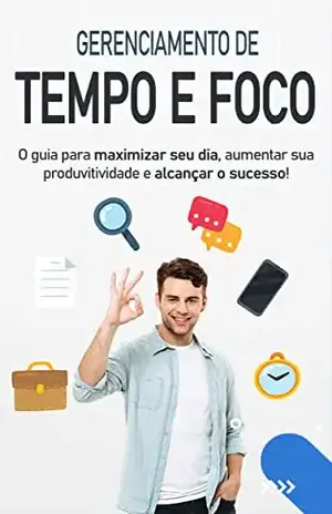 GERENCIAMENTO DE TEMPO: Aprenda a gerenciar o seu tempo e foco para alcançar maiores realizações pessoais e profissionais - Fábio  Vasconcelos 