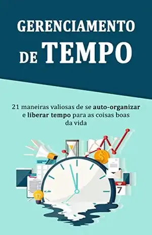 GERENCIAMENTO DE TEMPO: Como fazer uma gestão de tempo adequada para ser mais produtivo e ter mais tempo para desfrutar da vida - Harriet Genever