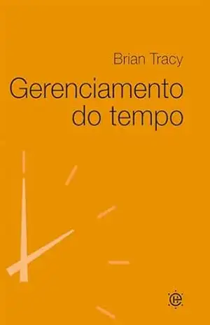 Gerenciamento do Tempo – Brian Tracy