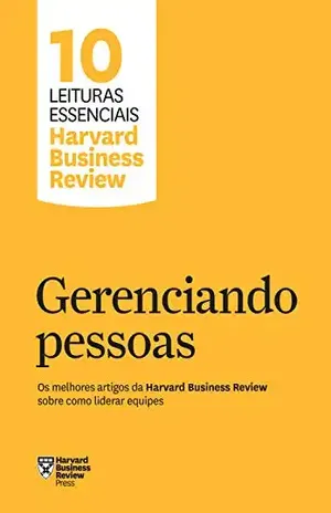 Gerenciando pessoas (10 leituras essenciais – HBR) - Harvard Business Review