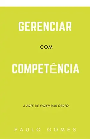 Gerenciar com competência: A arte de fazer dar certo – Paulo Gomes