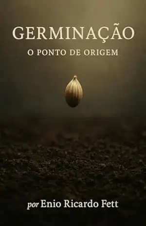 Germinação: O Ponto de Origem – Enio Ricardo Fett