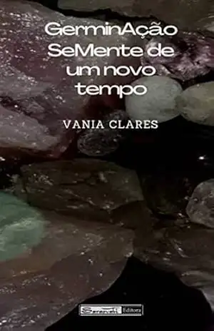 GERMINAÇÃO – SEMENTE DE UM NOVO TEMPO – – vania clares