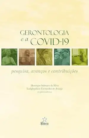Gerontologia e a Covid–19: Pesquisa, avanços e contribuições – Henrique Salmazo da Silva (org.)