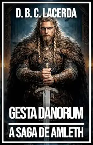 Gesta Danorum de Saxo Grammaticus: A História Dinamarquesa e a Saga de Amleth (Mitologia Nórdica em traduções fiéis, Ecos de Asgard Livro 4) – D. B. C. de Lacerda