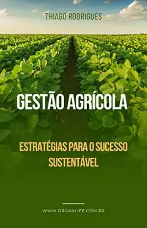 Gestão Agrícola: Estratégias para o Sucesso Sustentável - Thiago  Rodrigues