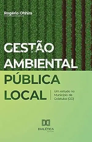 Gestão ambiental pública local: um estudo no Município de Goiatuba (GO) – Rogério Ohhira