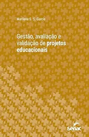 Gestão, avaliação e validação de projetos educacionais (Série Universitária) – Marilene S. S. Garcia