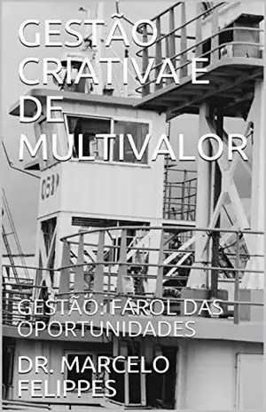 GESTÃO CRIATIVA E DE MULTIVALOR: GESTÃO: FAROL DAS OPORTUNIDADES (1) - DR. MARCELO FELIPPES