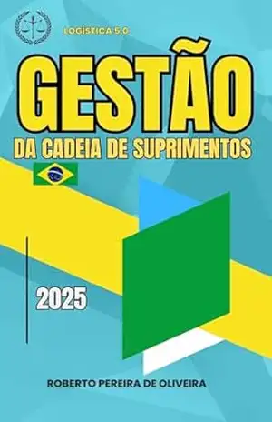 GESTÃO DA CADEIA DE SUPRIMENTOS E LOGÍSTICA – Roberto Pereira de Oliveira