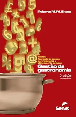 Gestão da gastronomia: custos, formação de preços, gerenciamento e planejamento do lucro – Roberto M. M. Braga