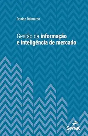 Gestão da informação e inteligência de mercado (Série Universitária) – Denise Dalmarco