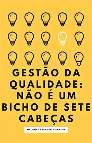 Gestão da qualidade: Não é um bicho de sete cabeças - Melanye Beraldo Karklin