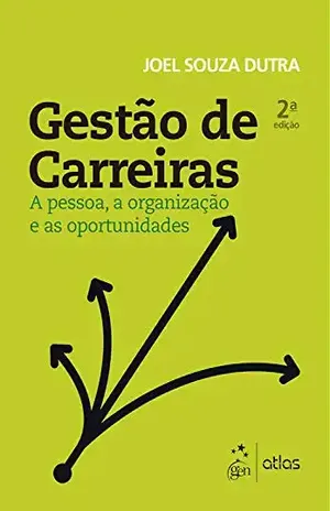 Gestão de Carreiras – A Pessoa, a Organização e as Oportunidades - Dutra,