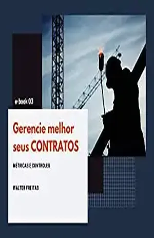 Gestão de Contratos: Métricas, Controles e Compliance (Gestão de Contratos na Prática Livro 3) – Walter Freitas