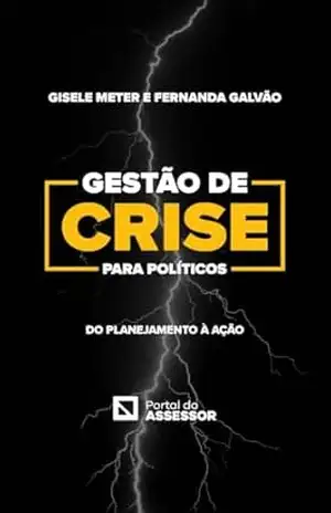 Gestão de Crise Para Políticos: Do Planejamento à Ação - Gisele  Meter