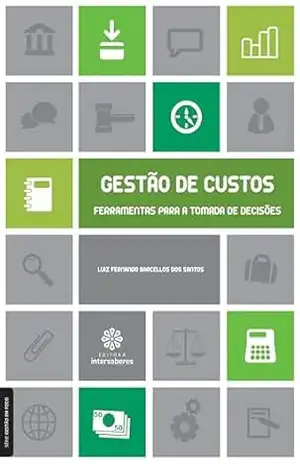 Gestão de custos:: ferramentas para a tomada de decisões (Série Gestão em Foco) – Luiz Fernando Barcellos Dos Santos
