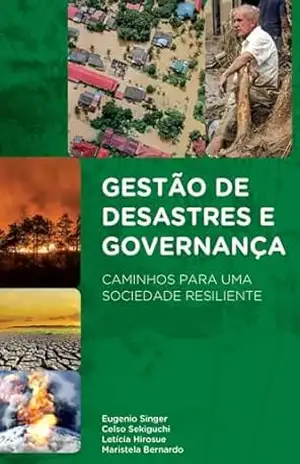 GESTÃO DE DESASTRES E GOVERNANÇA: CAMINHOS PARA UMA SOCIEDADE RESILIENTE – Eugenio Singer