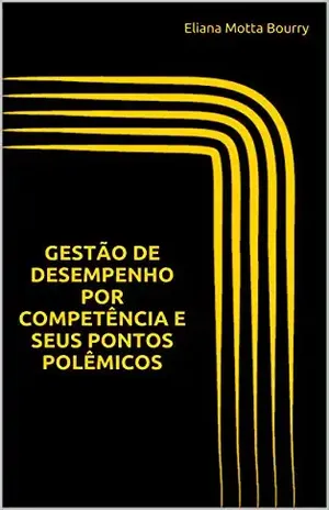 GESTÃO DE DESEMPENHO POR COMPETÊNCIA E SEUS PONTOS POLÊMICOS – Eliana Motta Bourry