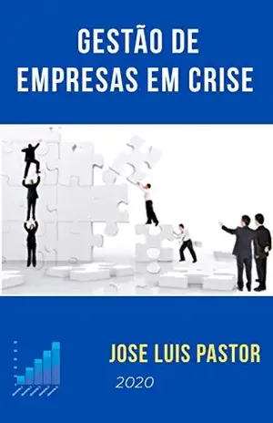 Gestão de empresas em crise: Guia prático para prevenir e gerenciar situações de crise - Jose Luis Pastor