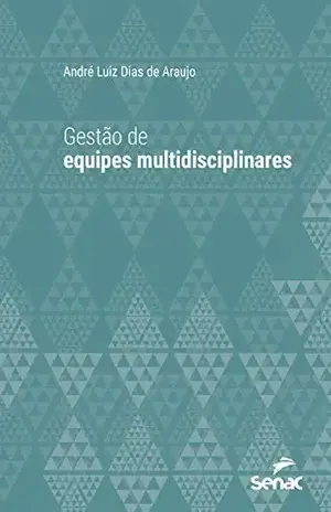 Gestão de equipes multidisciplinares (Série Universitária) - André Luiz Dias de Araujo
