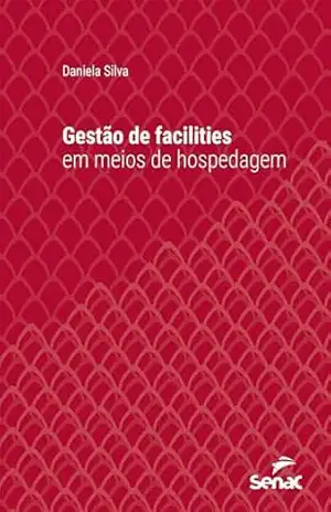 Gestão de facilities em meios de hospedagem (Série Universitária) - Daniela Silva