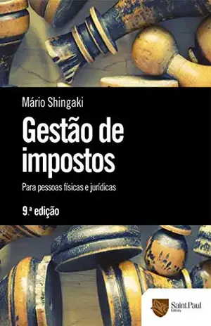 Gestão de Impostos – Para Pessoas Físicas e Jurídicas: Para Pessoas Físicas e Jurídicas - Mário Shingaki
