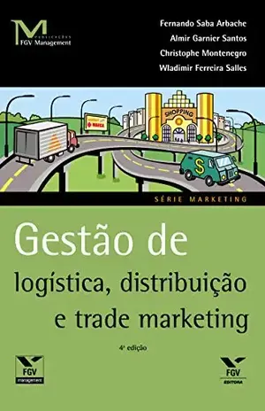 Gestão de logística, distribuição e trade marketing (FGV Management) - Fernando Saba Arbache