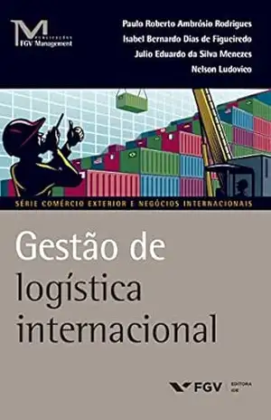 Gestão de logística internacional (FGV Management) – Paulo Roberto Ambrosio Rodrigues