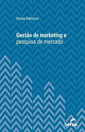 Gestão de marketing e pesquisa de mercado (Série Universitária) - Denise Dalmarco