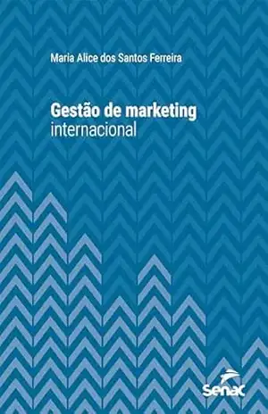 Gestão de marketing internacional (Série Universitária) - Maria Alice dos Santos Ferreira