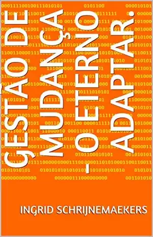 Gestão de Mudança – o eterno adaptar. (Change Livro 1) – Ingrid Schrijnemaekers